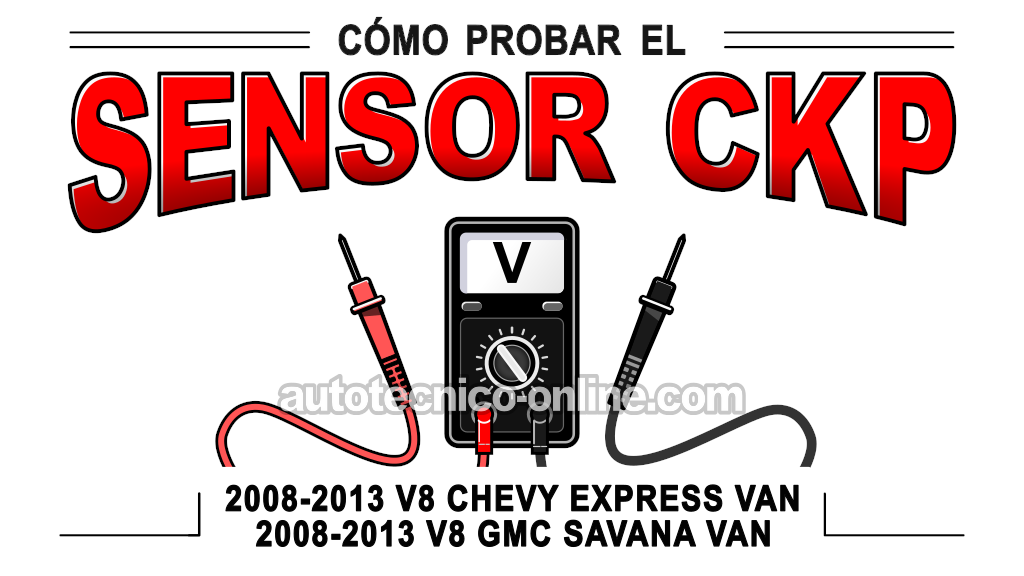 Cómo Probar El Sensor CKP (2008-2013 V8 Chevrolet Express, GMC Savana)